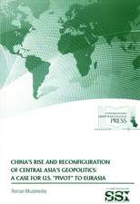 China’s Rise and Reconfiguration of Central Asia’s Geopolitics: A Case for U.S. 