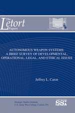 Autonomous Weapon Systems: A Brief Survey of Developmental, Operational, Legal, and Ethical Issues