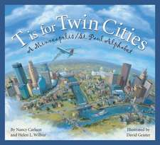 T Is for Twin Cities: A Minneapolis/St. Paul Alphabet