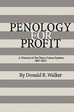 Penology for Profit: A History of the Texas Prison System, 1867-1912