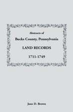 Abstracts of Bucks County, Pennsylvania, Land Records, 1711-1749