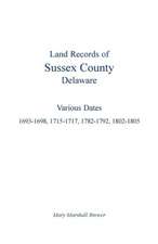 Land Records of Sussex County, Delaware: 1693-1698, 1715-1717, 1782-1792, 1802-1805