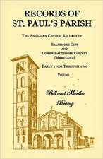 Records of St. Paul's Parish, the Anglican Church Records of Baltimore City and Lower Baltimore County, Maryland, Volume 1