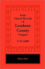 Early Church Records of Loudoun County, Virginia, 1745-1800