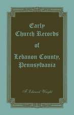 Early Church Records of Lebanon County, Pennsylvania