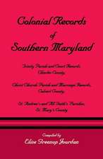 Colonial Records of Southern Maryland: Trinity Parish & Court Records, Charles County; Christ Church Parish & Marriage Records, Calvert County; St. an