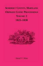 Somerset County, Maryland, Orphans Court Proceedings, Volume 2: 1823-1838