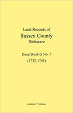 Land Records of Sussex County, Delaware, 1732-1743: Deed Book G No. 7