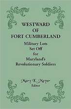 Westward of Fort Cumberland: Military Lots Set Off for Maryland's Revolutionary Soldiers