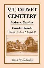 Mt. Olivet Cemetery, Baltimore, Maryland, Caretaker Records Volume 1: Sections A Through D