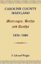 Caroline County, Maryland, Marriages, Births and Deaths, 1850-1880