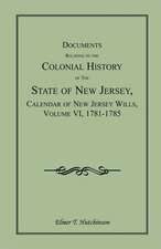 Documents Relating to the Colonial History of the State of New Jersey, Calendar of New Jersey Wills, Volume VI: 1781-1785