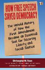 How Free Speech Saved Democracy: The Untold Story of How the First Amendment Became an Essential Tool for Securing Liberty and Social Justice