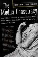 The Medici Conspiracy: The Illicit Journey of Looted Antiquities-- From Italy's Tomb Raiders to the World's Greatest Museums