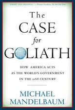 The Case for Goliath: How America Acts as the Worlds Government in the