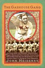 The Gashouse Gang: How Dizzy Dean, Leo Durocher, Branch Rickey, Pepper Martin, and Their Colorful, Come-from-Behind Ball Club Won the World Seriesand Americas HeartDuring the Great Depression