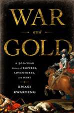 War and Gold: A Five-Hundred-Year History of Empires, Adventures, and Debt