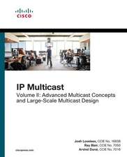 IP Multicast, Volume II: Advanced Multicast Concepts and Large-Scale Multicast Design