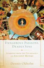 Dangerous Passions, Deadly Sins Learning from the Psychology of Ancient Monks