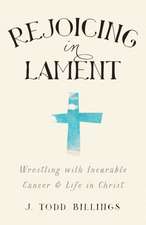 Rejoicing in Lament – Wrestling with Incurable Cancer and Life in Christ