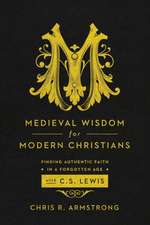 Medieval Wisdom for Modern Christia