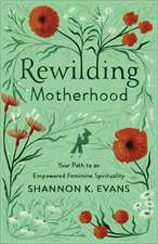 Rewilding Motherhood – Your Path to an Empowered Feminine Spirituality