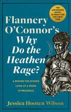 Flannery O`Connor`s Why Do the Heathen Rage? – A Behind–the–Scenes Look at a Work in Progress