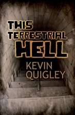 Quigley, K: THIS TERRESTRIAL HELL