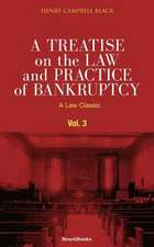 A Treatise on the Law and Practice of Bankruptcy, Volume III: Under the Act of Congress of 1898