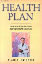 Health Plan: The Practical Solution to the Soaring Cost of Medical Care