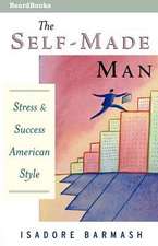 The Self-Made Man the Self-Made Man: Success and Stress American Style