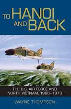 To Hanoi and Back: The U.S. Air Force and North Vietnam, 1966-1973