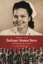 Memories of a Tuskegee Airmen Nurse and Her Military Sisters