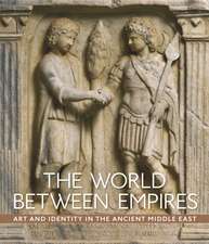 The World between Empires: Art and Identity in the Ancient Middle East