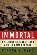 Immortal: A Military History of Iran and Its Armed Forces