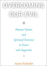 Overcoming Our Evil: Human Nature and Spiritual Exercises in Xunzi and Augustine