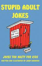 Stupid Adult Jokes: Jokes Too Nasty for Kids