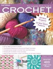 The Complete Photo Guide to Crochet: Relax, Meditate, and Create with Rhythmic Stitches