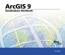 Geodatabase Workbook: ArcGIS 9