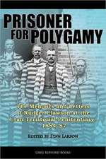 Prisoner for Polygamy: The Memoirs and Letters of Rudger Clawson at the Utah Territorial Penitentiary, 1884-87