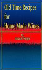 Old Time Recipes for Home Made Wines