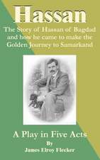 Hassan: The Story of Hassan of Bagdag and How He Came to Make the Golden Journey to Samarkand