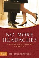 No More Headaches: Enjoying Sex & Intimacy in Marriage