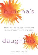 Buddha's Daughters: Teachings from Women Who Are Shaping Buddhism in the West