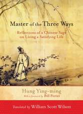 Master of the Three Ways: Reflections of a Chinese Sage on Living a Satisfying Life