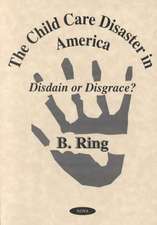 The Child Care Disaster in America: Disdain or Disgrace?