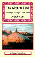 The Singing Bowl - Journeys Through Inner Asia