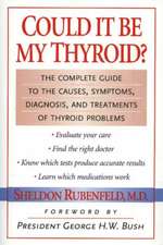 Could It Be My Thyroid?: The Complete Guide to the Causes, Symptoms, Diagnosis, and Treatments of Thyroid Problems