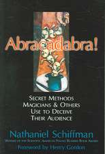 Abracadabra!: Secret Methods Magicians & Others Use to Deceive Their Audience