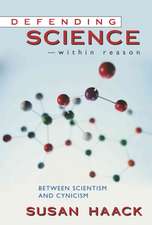 Defending Science-Within Reason: Between Scientism and Cynicism